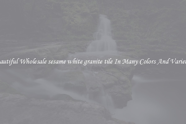 Beautiful Wholesale sesame white granite tile In Many Colors And Varieties