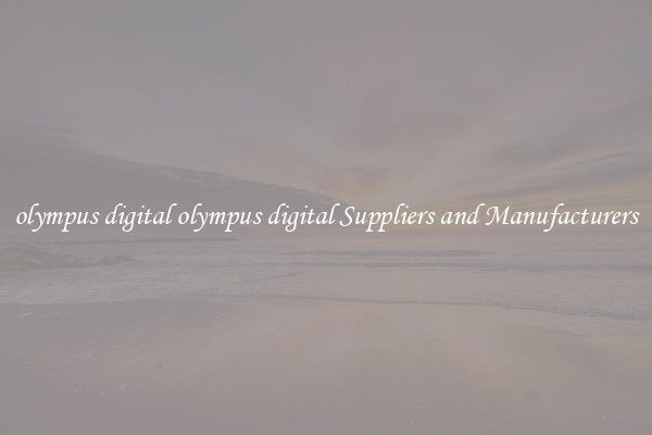 olympus digital olympus digital Suppliers and Manufacturers