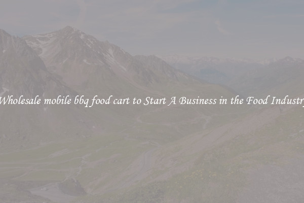 Wholesale mobile bbq food cart to Start A Business in the Food Industry