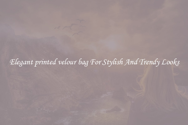 Elegant printed velour bag For Stylish And Trendy Looks