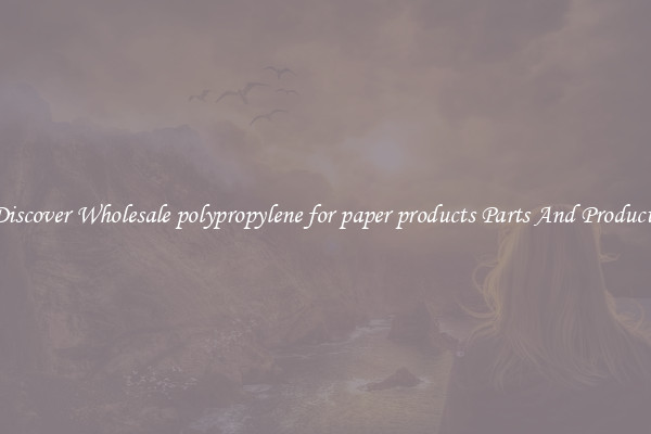 Discover Wholesale polypropylene for paper products Parts And Products