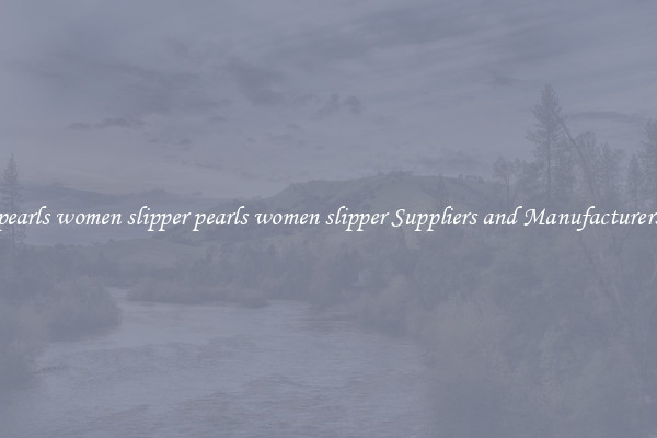 pearls women slipper pearls women slipper Suppliers and Manufacturers