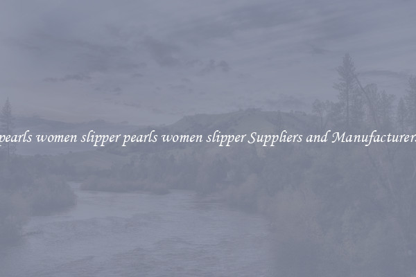 pearls women slipper pearls women slipper Suppliers and Manufacturers