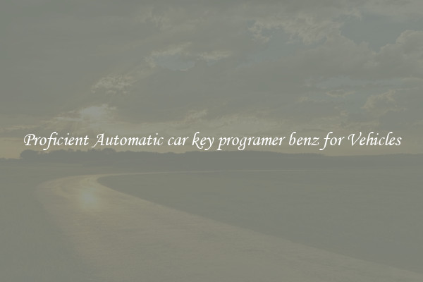 Proficient Automatic car key programer benz for Vehicles