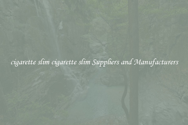 cigarette slim cigarette slim Suppliers and Manufacturers