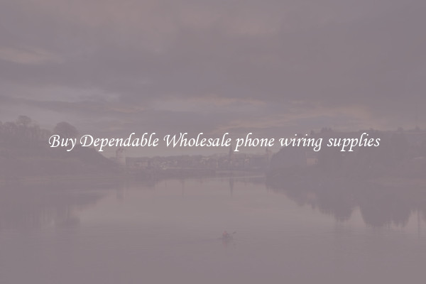 Buy Dependable Wholesale phone wiring supplies