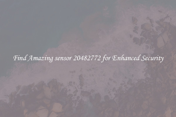 Find Amazing sensor 20482772 for Enhanced Security