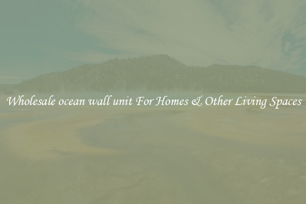 Wholesale ocean wall unit For Homes & Other Living Spaces