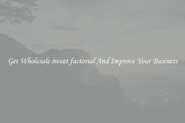 Get Wholesale sweet factorial And Improve Your Business