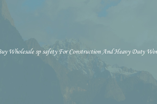 Buy Wholesale sp safety For Construction And Heavy Duty Work