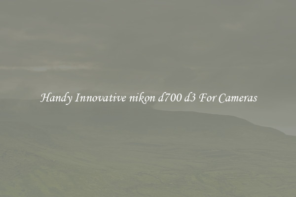 Handy Innovative nikon d700 d3 For Cameras
