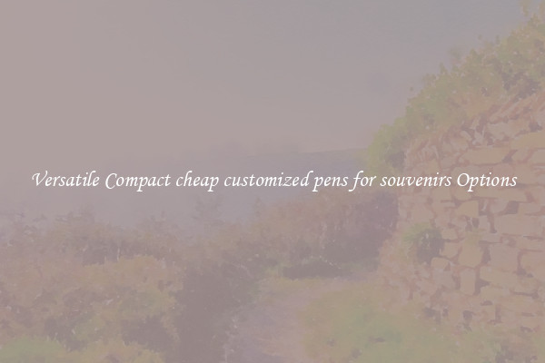 Versatile Compact cheap customized pens for souvenirs Options
