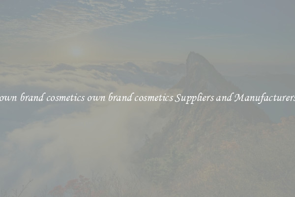 own brand cosmetics own brand cosmetics Suppliers and Manufacturers